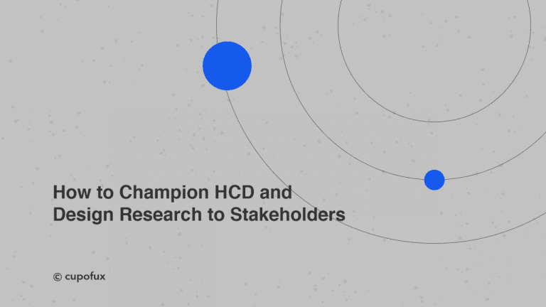 How to Champion HCD and Design Research to Stakeholders